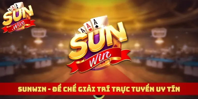 Sunwin - Đế chế giải trí trực tuyến uy tín